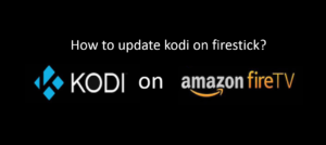 How to Update Kodi on Firestick 